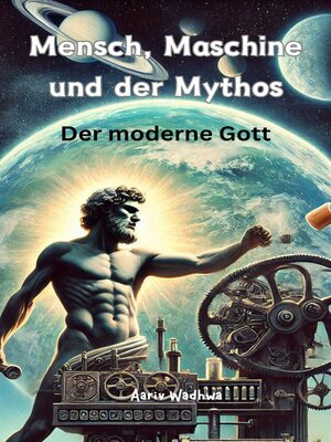 cover image of Mensch, Maschine und der Mythos – Der moderne Gott